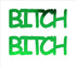 Custom-Buzz Word - BITCH Green