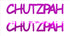 Custom-Buzz Word - CHUTZPAH Fuchsia