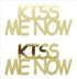 Custom-Buzz Word - KISS ME NOW Gold