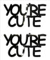 Custom-Buzz Word - YOU'RE CUTE Black