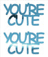 Custom-Buzz Word - YOU'RE CUTE Blue Sky