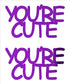 Custom-Buzz Word - YOU'RE CUTE Purple