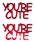 Custom-Buzz Word - YOU'RE CUTE Red