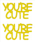 Custom-Buzz Word - YOU'RE CUTE Yellow Paper